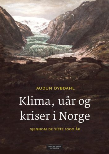 Klima, uår og kriser i Norge – Gjennom de siste 1000 år Audun Dybdahl, Cappelen Damm/Akademisk