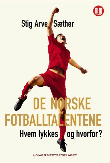 Ny bok: "De norske fotballtalentene – Hvem lykkes og hvorfor?" Av Stig Arve Sæther, Universitetsforlaget